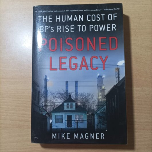 Poisoned Legacy: The Human Cost of BP's Rise to Power