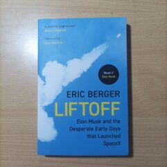 Liftoff: Elon Musk and the Desperate Early Days That Launched Spacex